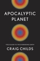 Apocalyptic Planet: Field Guide to the Future of the Earth 0307379094 Book Cover