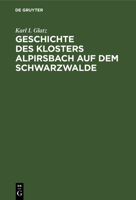 Geschichte Des Klosters Alpirsbach Auf Dem Schwarzwalde (Classic Reprint) 3742895893 Book Cover