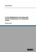 Zu den Möglichkeiten der Diagnostik sozialer Kompetenzen im Assessment Center 3638925986 Book Cover