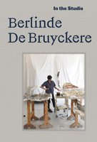 In the Studio: Berlinde de Bruyckere 3907493230 Book Cover