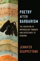 Poetry After Barbarism: The Invention of Motherless Tongues and Resistance to Fascism (Literature Now) 0231212089 Book Cover