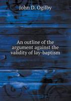An Outline Of The Argument Against The Validity Of Lay Baptism 1436776260 Book Cover