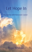 Let Hope In: My Journey with Pancreatic Cancer B0CTRZ88NH Book Cover
