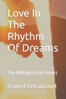 Love In The Rhythm Of Dreams: The Melody of the Heart B0C128STW9 Book Cover