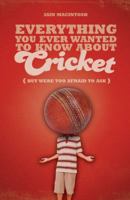 Everything You Ever Wanted to Know about Cricket But Were Too Afraid to Ask 140811495X Book Cover