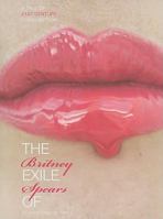The Exile of Britney Spears: A Tale of 21st Century Consumption 1841504106 Book Cover