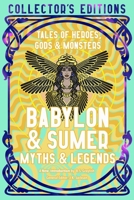 Babylon & Sumer Myths & Legends: Tales of Gods, Heroes & Monsters (Flame Tree Collector's Editions) 1835622607 Book Cover
