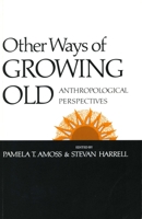 Other Ways of Growing Old: Anthropological Perspectives 0804711534 Book Cover