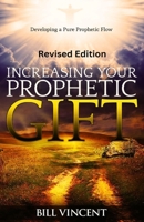 Increasing Your Prophetic Gift (Revised Edition): Developing a Pure Prophetic Flow 1088202608 Book Cover