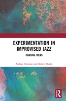 Experimentation in Improvised Jazz: Chasing Ideas 0367584670 Book Cover