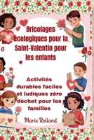 Bricolages écologiques pour la Saint-Valentin pour les enfants: Activités durables faciles et ludiques zéro déchet pour les familles (French Edition) B0GJNSR6MN Book Cover