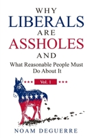 Why Liberals Are Assholes: And What Reasonable People Must Do About It B084QLDT5S Book Cover