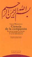 Ciencia de la compasión: Escritos sobre el islam, el lenguaje místico y la fe abrahámica 848164255X Book Cover