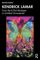 Kendrick Lamar: From the K.Dot Mixtapes to Untitled Unmastered 1041271662 Book Cover