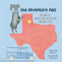 Pip the Adventure Dog Goes to Caprock Canyons State Park: Pip the Adventure Dog Goes to Caprock Canyons State Park 1491038039 Book Cover