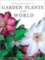 An Illustrated Reference to Garden Plants of the World: Over 4,250 of the World's Most Popular Plants 1843303132 Book Cover