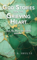 God Stories for the Grieving Heart: Lost, No More Devotional Volume 1 B0F7GWBB7Z Book Cover
