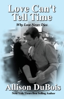 Love Can't Tell Time : Why Love Never Dies 0976153548 Book Cover