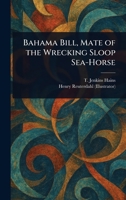 Bahama Bill, Mate of the Wrecking Sloop Sea-Horse 102344271X Book Cover