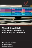 Wózek inwalidzki sterowany glosem z automatyka domowa (Polish Edition) 663005833X Book Cover