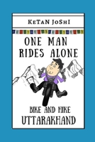 One Man Rides Alone: Bike and Hike Uttarakhand B08L6W5BMQ Book Cover