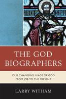 The God Biographers: Our Changing Image of God from Job to the Present 0739140957 Book Cover