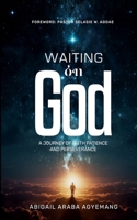 Waiting on God: A Journey of Faith, Patience & Perseverance B0F9QFJN8F Book Cover