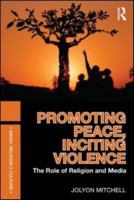 Promoting Peace, Inciting Violence: The Role of Religion and Media 041555747X Book Cover