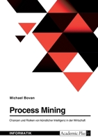 Process Mining. Chancen und Risiken von künstlicher Intelligenz in der Wirtschaft 3346593320 Book Cover