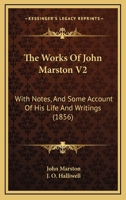 The Works of John Marston: In Three Volumes: 2 1165684551 Book Cover