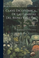 Clave Dicotómica De Las Familias Del Reino Vegetal: Arreglada Según Bentley Y Otros Autores (Spanish Edition) 1022524763 Book Cover