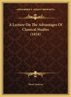 A Lecture On The Advantages Of Classical Studies 137704646X Book Cover