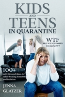Kids and Teens in Quarantine: WTF Are We Supposed to Do Now? 100+ Activities and Ideas for Safely Beating Boredom and Isolation B08QSMGYQ7 Book Cover