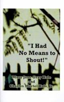 I Had No Means to Shout 1585004014 Book Cover