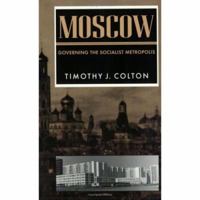 Moscow: Governing the Socialist Metropolis (Russian Research Center Studies) 0674283716 Book Cover