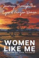WOMEN LIKE ME: Journey Through the Eyes of Kenyan Women 199063916X Book Cover