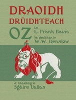 Draoidh Drùidhteach Oz: The Wonderful Wizard of Oz in Scottish Gaelic (Scots Gaelic Edition) 1782013210 Book Cover