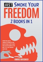 Just Smoke Your Freedom! [2 Books in 1]: Terrifying Nights, Painful Aftermaths and Health Issues. Here's What You'll Be Up Against If You Don't Try this Tailored Guide Now 1801849048 Book Cover