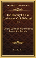 The History Of The University Of Edinburgh V2: Chiefly Compiled From Original Papers And Records 116311605X Book Cover