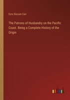 The Patrons of Husbandry on the Pacific Coast. Being a Complete History of the Origin 338539564X Book Cover