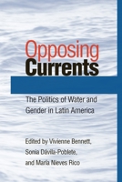 Opposing Currents: The Politics of Water and Gender in Latin America (Pitt Latin American) 0822958546 Book Cover