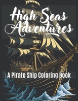 High Seas Adventures: A Pirate Ship Coloring Book B0BYH8SQYX Book Cover