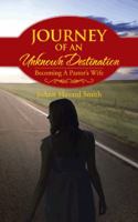 Journey Of An Unknown Destination: Becoming A Pastor's Wife 1481722409 Book Cover