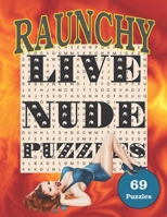 RAUNCHY Live Nude Puzzles!: 69 ADULT Wordsearch Puzzles. Perfect offensive gift for your gross friend! B08JB1XC72 Book Cover