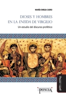 Dioses y hombres en la Eneida de Virgilio: Un estudio del discurso prof�tico 8416467382 Book Cover