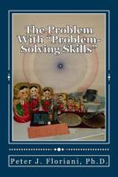 The Problem With "Problem-Solving Skills" 1494245868 Book Cover