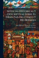 Noticias hist�ricas y descriptivas sobre el gran pais del Chaco y Rio Bermejo. 0274639831 Book Cover