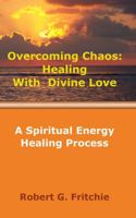 Surviving Chaos: Healing with Divine Love 0981951376 Book Cover