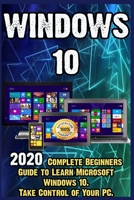 Windows 10: 2020 Complete Beginners Guide to Learn Microsoft Windows 10 . Take Control of Your PC B0851M1R8W Book Cover