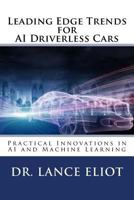 Leading Edge Trends for AI Driverless Cars: Practical Innovations in AI and Machine Learning 0692042407 Book Cover